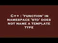 C function in namespace std does not name a template type