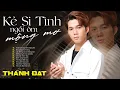 Lagu Album Kẻ Si Tình Ngồi Ôm Mộng Mơ - Thành Đạt | Tuyển Tập Những Bản Nhạc Trẻ Buồn Suy Cho Kẻ Luỵ Tình
