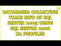Databases Collecting trace info of SQL Server 2005 using SQL Server 2008 R2 profiler