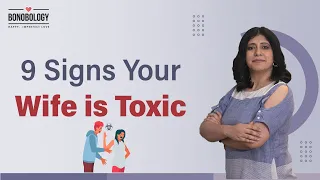 9 signs your wife is toxic pooja priyamvada x bonobology