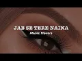 Lagu Jab Se Tere Naina (Slowed \u0026 Reverbed)
