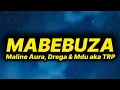 Lagu Maline Aura, Drega \u0026 Mdu aka TRP - Mabebuza (lyrics)