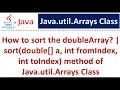 How to sort the doubleArray sort double a int fromIndex int toIndex method of Arrays