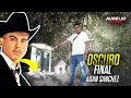 The Dark End of Adan Chalino Sanchez I visited the exact location