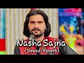 Download Lagu Nasha Sajna || Slowed+Reverb || Wajid Ali Baghdadi || Saraiki Song || Lofi Song || Trending