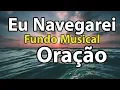 Download Lagu Eu Navegarei - Fundo Musical para Oração - Gospel Instrumental | Áudio Em Alta Definição