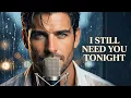 I Still Need You Tonight Romantic Love Song Emotional English Music Spot