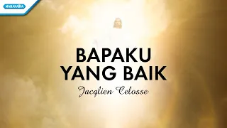 bapaku yang baik jacqlien celosse official lyric video 