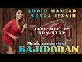 Lagu BAJIDORAN MUSIC SUNDA VIRAL || AUDIO MANTAP SUARA JERNIH || NON STOP