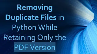 Removing Duplicate Files in Python While Retaining Only the PDF Version