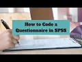 Hands-On Tutorial Coding a Questionnaire and Entering Data into SPSS dataset
