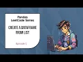 - Create a DataFrame Hindi Pandas LeetCode Series