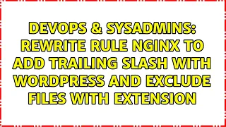 rewrite rule nginx to add trailing slash with wordpress and exclude files with extension