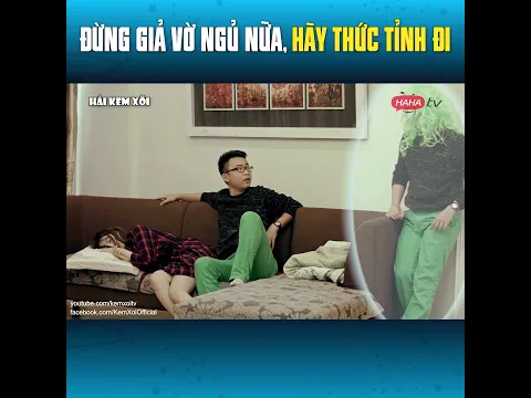 Đừng giả vờ ngủ nữa, hãy thức tỉnh đi | Hài Kem Xôi