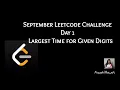 Largest Time for Given Digits September Leetcode Challenge Leetcode 949 Day 1