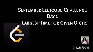Largest Time for Given Digits September Leetcode Challenge Leetcode 949 Day 1