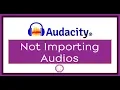 Audacity not Importing s Error - Simplest way to Import Any File in Audacity