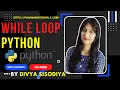 While Loop in Python In Hindi By Divya Sisodiya