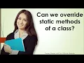 Can we override static methods of a class