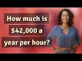 How much is 42 000 a year per hour