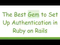 The Best Gem to Set Up Authentication in Ruby on Rails