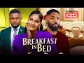 Lagu BREAKFAST IN BED  - MAURICE SAM, SHINE ROSMAN, JOHN EKANEM - 2025 EXCLUSIVE NOLLYWOOD MOVIE