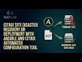 Citrix Site Disaster recovery or Deployment with Ansible and Citrix Automated Configuration Tool