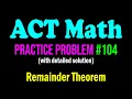 ACT Math Practice Problem - Another Nice Problem From Remainder Theorem ACT Math