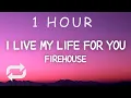 Download Lagu Firehouse - I Live My Life For You (Lyrics) | 1 HOUR