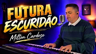 Futura escuridão - Milton Cardoso