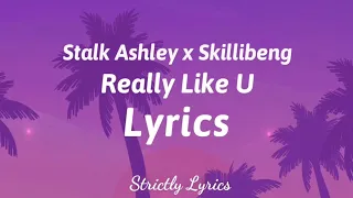 stalk ashley x skillibeng really like u lyrics strictly lyrics