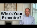Who Should You Name As Executor Of Your Last Will and Testament