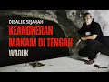 DIBALIK SEJARAH KEANGKERAN MAKAM DI TENGAH WADUK