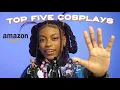 MY TOP 5 FAVORITE COSPLAYS FROM AMAZON