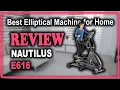 Nautilus E616 Elliptical Trainer Series Review - Best Elliptical Machine for Home