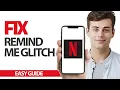 How To Fix Netflix App Remind Me Glitch Final Solution