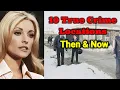 10 TRUE CRIME LOCATIONS THEN AND NOW
