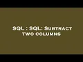 SQL SQL Subtract two columns