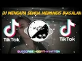DJ MENGAPA SEMUA MENANGIS | BIASALAH | VIRAL TIKTOK!! REMIX FULL BASS TERBARU 2021