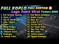 FULL KOPLO LAGU JAWA VIRAL TERBARU 2022 TERPOPULER FULL SENYUM SAYANG SATRU 2 JOKO TINGKIR TIARA
