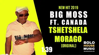 big moss tshetshela morao ft canada new hit 2019 