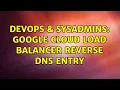 DevOps SysAdmins Google Cloud Load Balancer Reverse DNS Entry