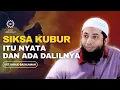 Siksa kubur itu nyata dan ada dalilnya - Ust. Khalid Basalamah