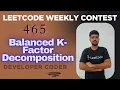 Balanced K-Factor Decomposition Weekly Contest 465 Java Code Developer Coder