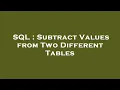 SQL Subtract Values from Two Different Tables