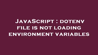 JavaScript dotenv file is not loading environment variables
