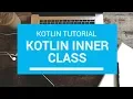 Kotlin Tutorial - Chapter 60 Kotlin Inner Class