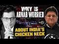 Lagu Why is Arnab Worried about India’s Chicken Neck | Bangladesh Has 2 Chicken Necks | Offensive Defence