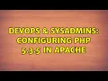 DevOps SysAdmins Configuring PHP 5 3 5 In Apache 2 Solutions