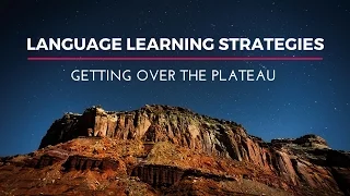 Language Learning Strategies: Getting Over the Plateau